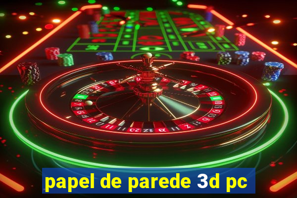 papel de parede 3d pc